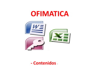 - Contenidos -
OFIMATICA
 