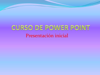 CURSO DE POWER POINT Presentación inicial 