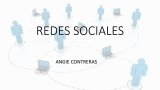 REDES SOCIALES
ANGIE CONTRERAS
 