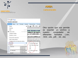 CAPACITACIÓN Otra opción que nos permite es exportar un archivo a nuestro computador en diferentes formatos (.csv, .html, .ods, .pdf, . .txt, .xls) 