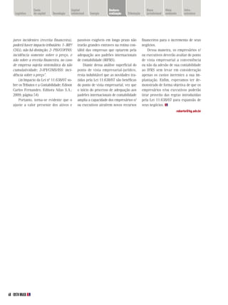 Custo                     Capital                  desburo-                     Risco           Meio        Infra-
     logística    do capital   tecnologia   intelectual   energia    cratização   tributação      jurisdicional   ambiente    estrutura




   juros incidentes (receita financeira),        passivos exigíveis em longo prazo não         financeiros para o incremento de seus
   poderá haver impacto tributário: 1- IRP/      trarão grandes entraves na rotina con-        negócios.
   CSLL: não há distinção; 2- PIS/COFINS:        tábil das empresas que optarem pela               Dessa maneira, os empresários e/
   incidência somente sobre o preço, e           adequação aos padrões internacionais          ou executivos deverão avaliar do ponto
   não sobre a receita financeira, no caso       de contabilidade (IRFRS).                     de vista empresarial a conveniência
   de empresa sujeita sistemática da não             Diante dessa análise superficial do       ou não da adesão de sua contabilidade
   cumulatividade; 3-IPI/CIMS/ISS: inci-         ponto de vista empresarial-jurídico,          ao IFRS sem levar em consideração
   dência sobre o preço”.                        resta indubitável que as novidades tra-       apenas os custos inerentes a sua im-
       (in Impacto da Lei nº 11.638/07 so-       zidas pela Lei 11.638/07 são benéficas        plantação. Enfim, esperamos ter de-
   bre os Tributos e a Contabilidade; Edison     do ponto de vista empresarial, vez que        monstrado de forma objetiva de que os
   Carlos Fernandes; Editora Atlas S.A.;         o início do processo de adequação aos         empresários e/ou executivos poderão
   2009; página 54)                              padrões internacionais de contabilidade       tirar proveito das regras introduzidas
       Portanto, torna-se evidente que o         amplia a capacidade dos empresários e/        pela Lei 11.638/07 para expansão de
   ajuste a valor presente dos ativos e          ou executivos atraírem novos recursos         seus negócios.
                                                                                                                         roberto@hg.adv.br




68 CUSTO BRASIL
 