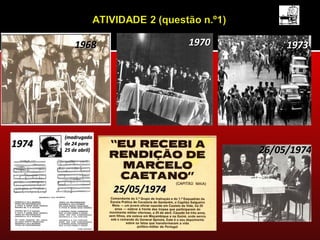 1968                    1970        1973




       (madrugada
1974   de 24 para
       25 de abril)                       26/05/1974


                      25/05/1974
 