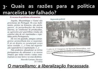 O marcellismo: a liberalização fracassada.
                               fracassada
 