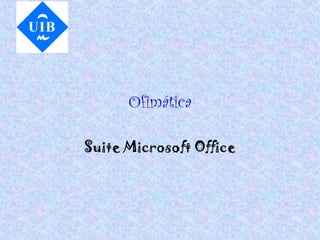 Ofimática
Suite Microsoft Office
 