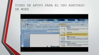 VIDEO DE APOYO PARA EL USO ADECUADO 
DE WORD 
 