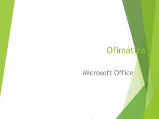 Ofimática
Microsoft Office
 