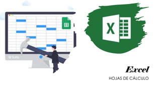 Excel
HOJAS DE CÁLCULO
 