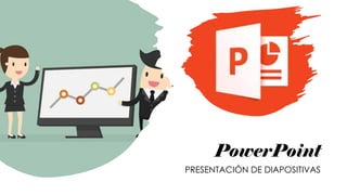 PowerPoint
PRESENTACIÓN DE DIAPOSITIVAS
 