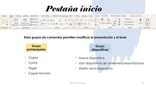Pestaña inicio
Ofimática básica 25
- Nueva diapositiva
- Usar diapositivas de anteriores presentaciones
- Diseño de la diapositiva
Estos grupos de comandos permiten modificar la presentación y el texto
Grupo
portapapeles
Grupo
diapositivas
- Copiar
- Cortar
- Pegar
- Copiar formato
 
