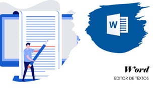 Word
EDITOR DE TEXTOS
 