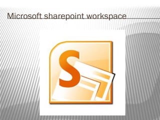 Microsoft sharepoint workspace 
 