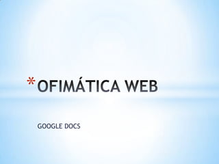 GOOGLE DOCS OFIMÁTICA WEB 