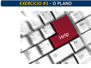 EXERCÍCIO #3EXERCÍCIO #3 – O PLANO– O PLANO
 