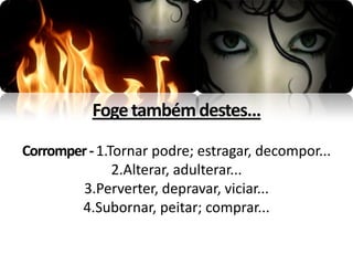 Foge também destes...

Corromper - 1.Tornar podre; estragar, decompor...
               2.Alterar, adulterar...
         3.Perverter, depravar, viciar...
        4.Subornar, peitar; comprar...
 