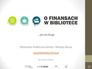 …porazdrugi
Biblioteka Publiczna Gminy i Miasta Zduny
www.biblioteka.zduny.pl
16 września 2013 r.
 