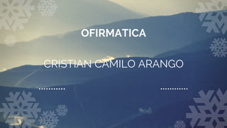 OFIRMATICA
CRISTIAN CAMILO ARANGO
 