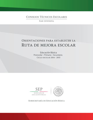 Orientaciones para establecer la
Ruta de mejora escolar
Educación Básica
Preescolar • Primaria • Secundaria
Ciclo escolar ...