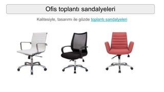 Ofis toplantı sandalyeleri
Kalitesiyle, tasarımı ile gözde toplantı sandalyeleri
 