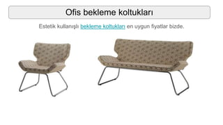 Ofis bekleme koltukları
Estetik kullanışlı bekleme koltukları en uygun fiyatlar bizde.
 