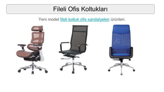 Fileli Ofis Koltukları
Yeni model fileli koltuk ofis sandalyeleri ürünleri.
 