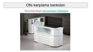 Ofis karşılama bankoları
Kurumsal dizayn ofis bankoları mobilyaları
 