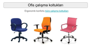 Ofis çalışma koltukları
Ergonomik konforlu büro çalışma koltukları
 