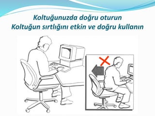 Koltuğunuzda doğru oturun
Koltuğun sırtlığını etkin ve doğru kullanın
 