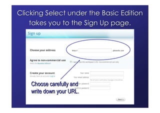Clicking Select under the Basic Edition
    takes you to the Sign Up page.




    Choose carefully and
    write down your URL.
 