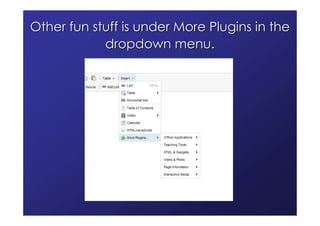 Other fun stuff is under More Plugins in the
            dropdown menu.
 