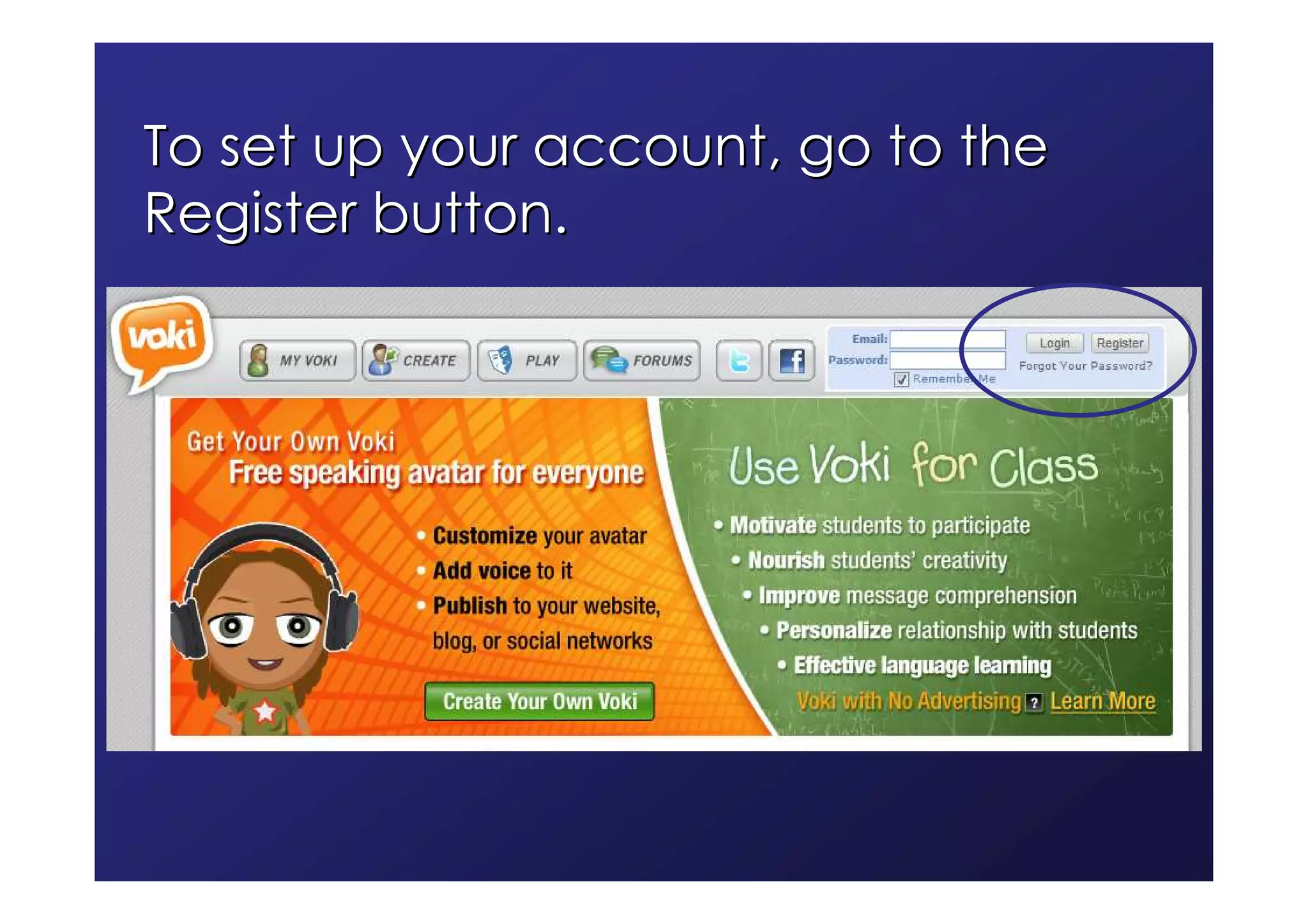 To set up your account, go to the
Register button.
 