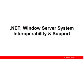 .NET, Window Server System
  Interoperability & Support
 