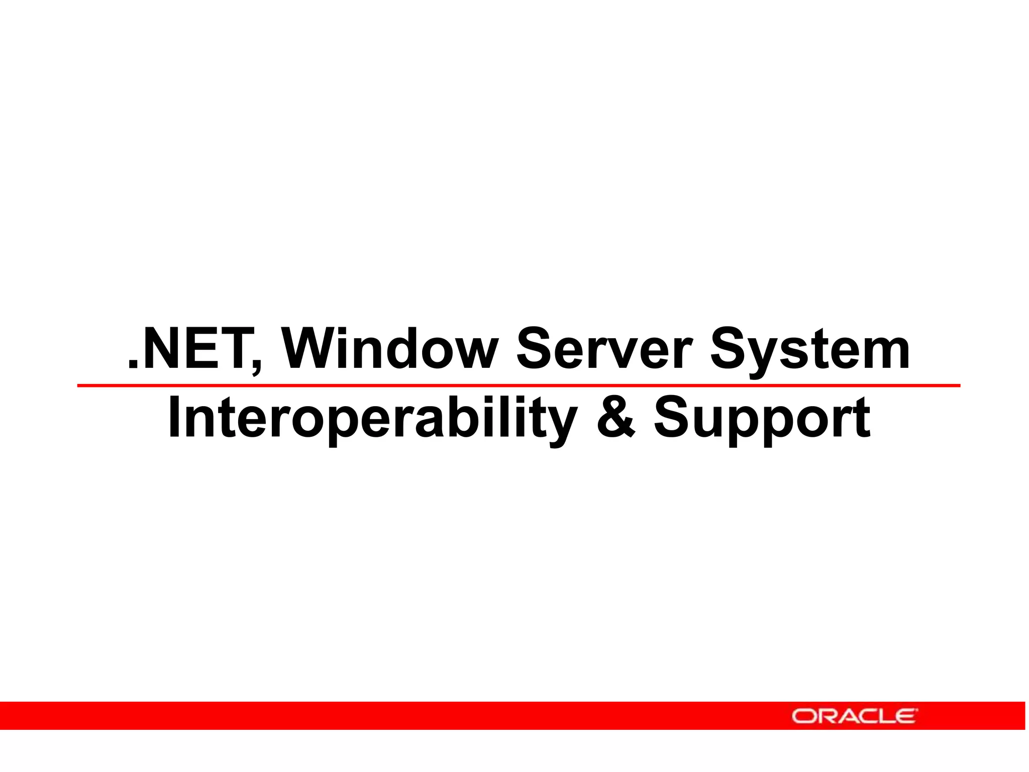 .NET, Window Server System
Interoperability & Support
 