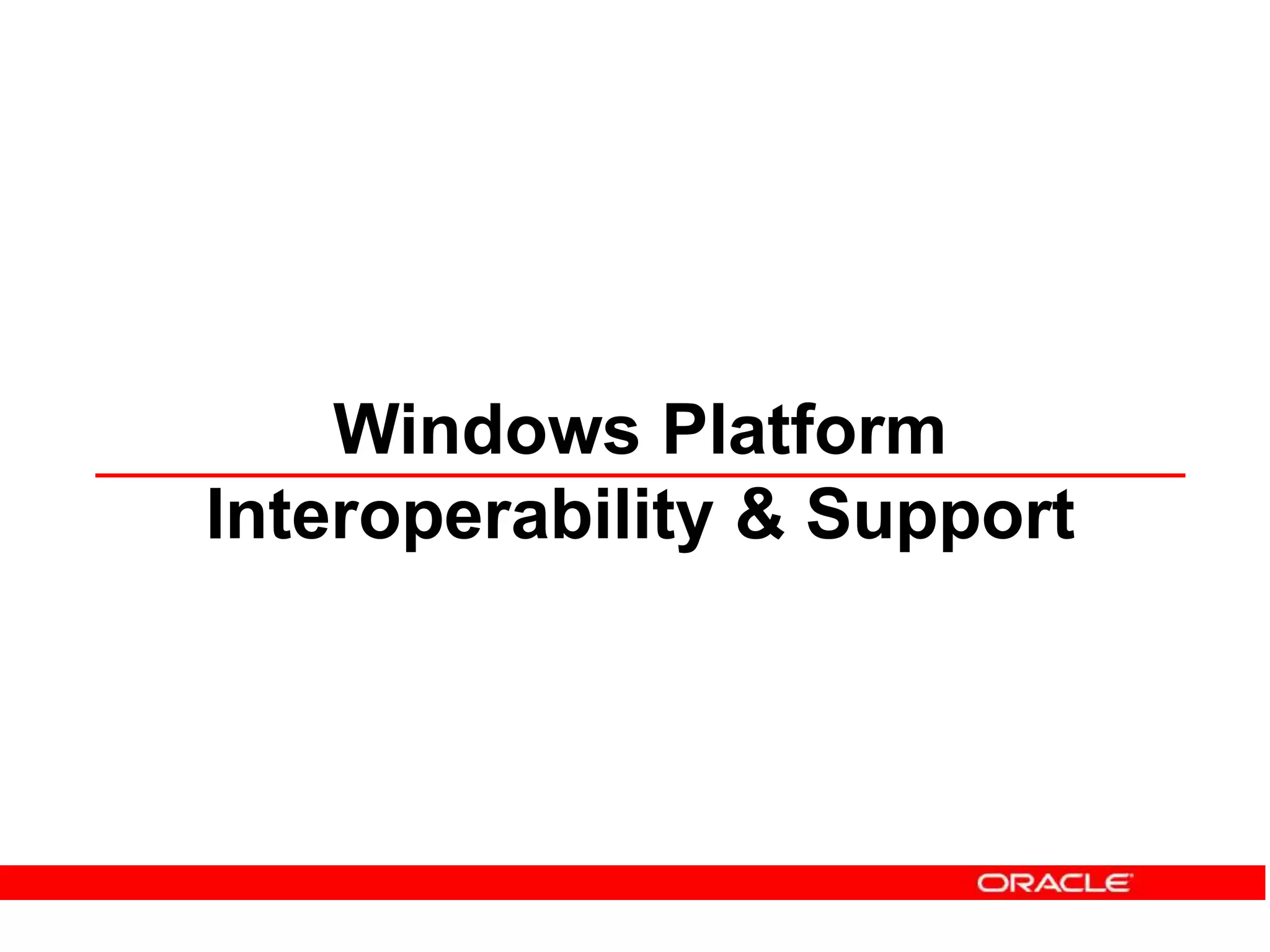 Windows Platform
Interoperability & Support
 