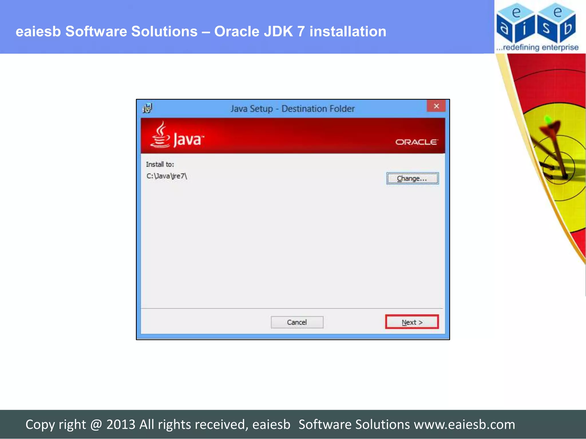eaiesb Software Solutions – Oracle JDK 7 installation




 Copy right @ 2013 All rights received, eaiesb Software Solutions www.eaiesb.com
 