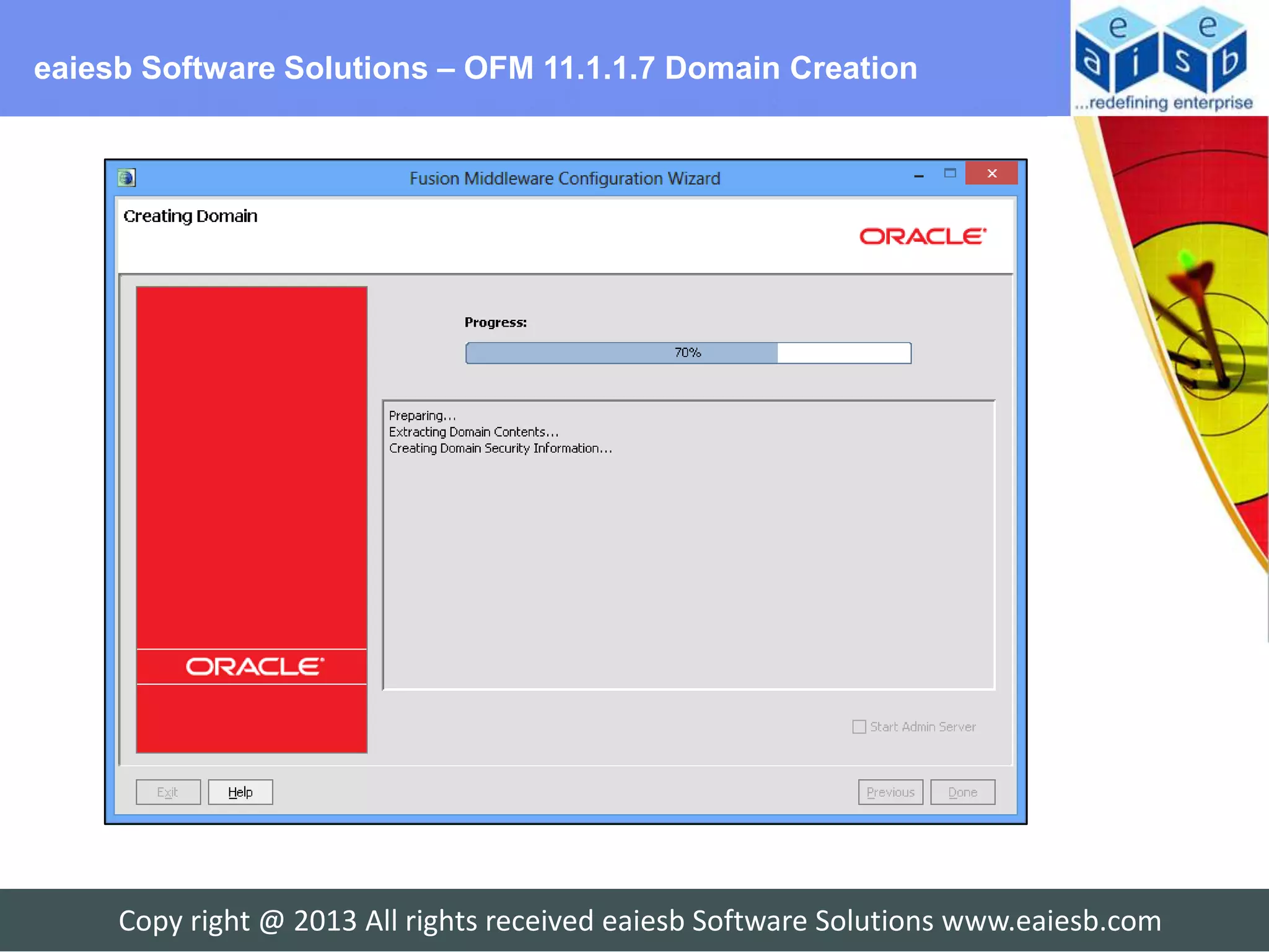eaiesb Software Solutions – OFM 11.1.1.7 Domain Creation




     Copy right @ 2013 All rights received eaiesb Software Solutions www.eaiesb.com
 