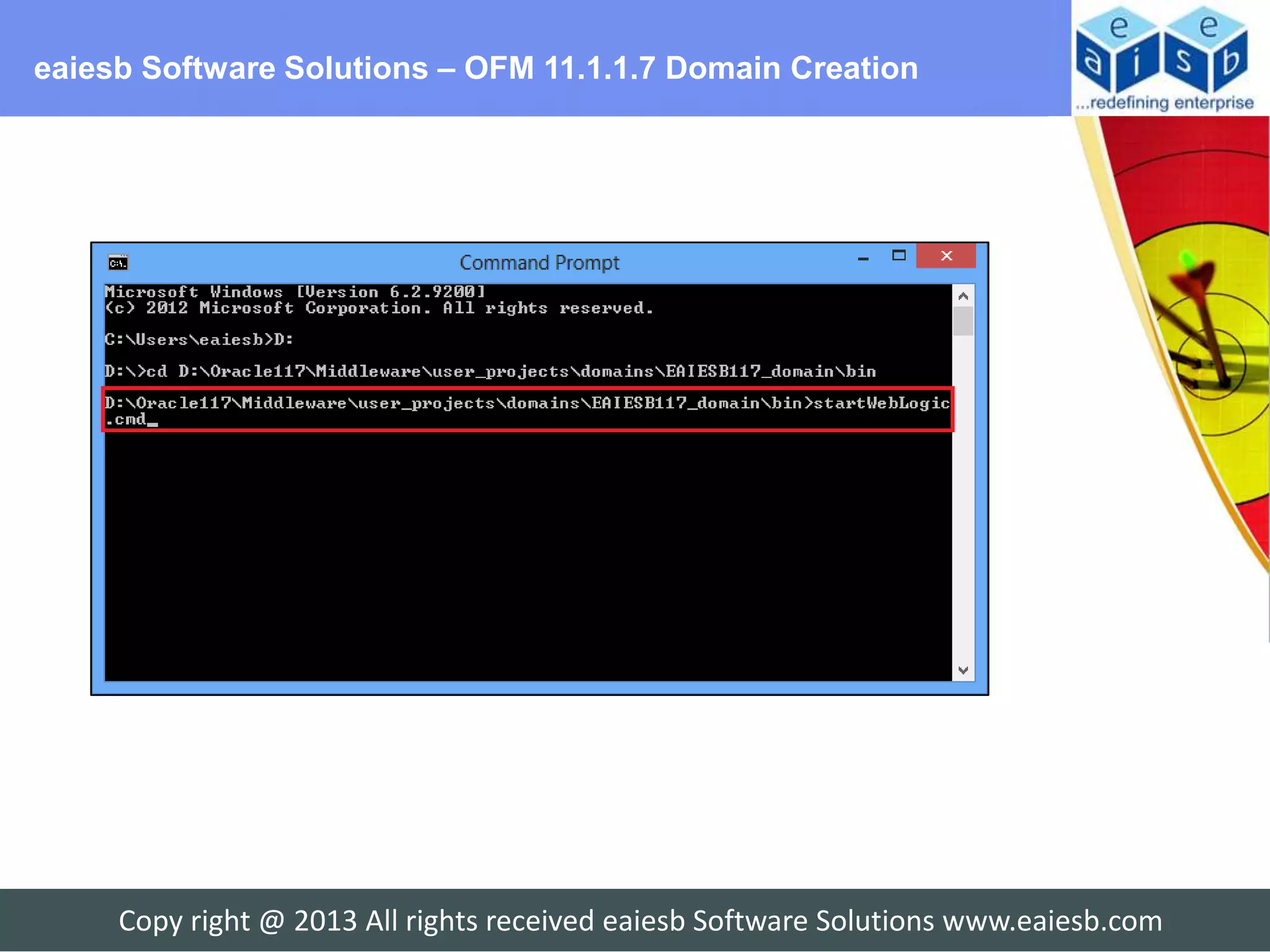 eaiesb Software Solutions – OFM 11.1.1.7 Domain Creation




     Copy right @ 2013 All rights received eaiesb Software Solutions www.eaiesb.com
 