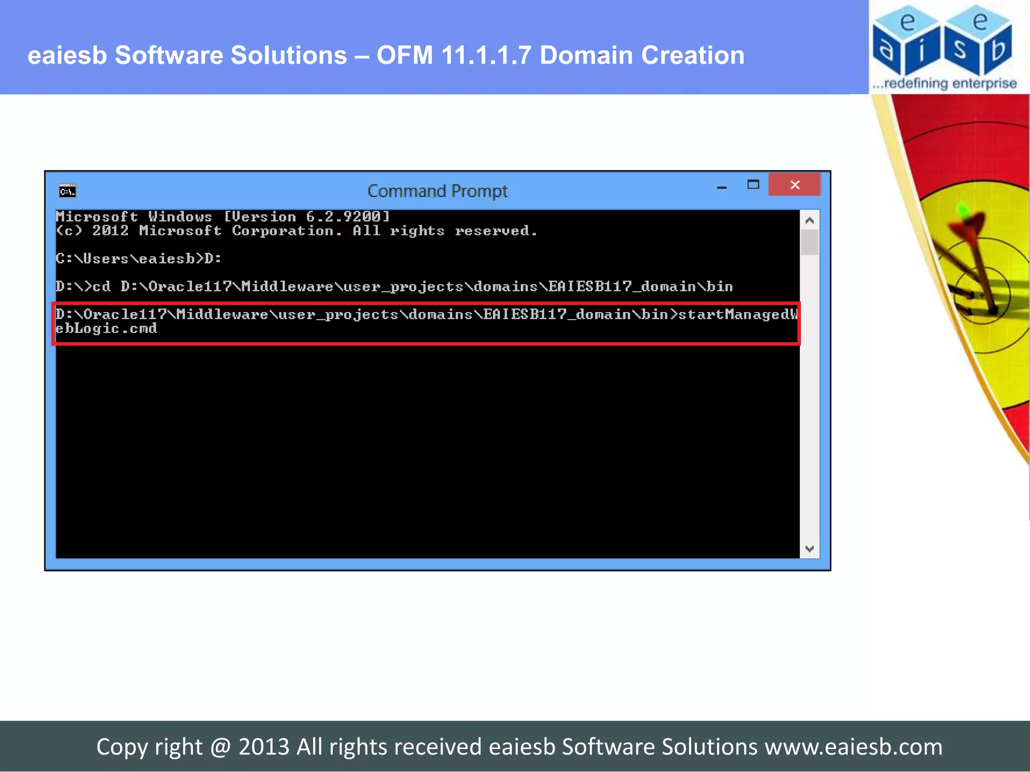 eaiesb Software Solutions – OFM 11.1.1.7 Domain Creation




     Copy right @ 2013 All rights received eaiesb Software Solutions www.eaiesb.com
 