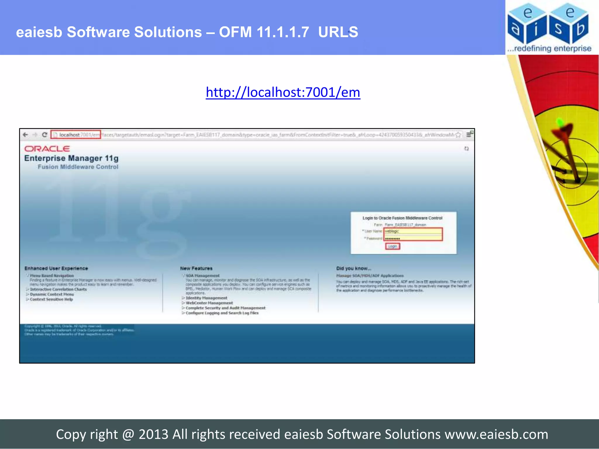 eaiesb Software Solutions – OFM 11.1.1.7 URLS


                            http://localhost:7001/em




     Copy right @ 2013 All rights received eaiesb Software Solutions www.eaiesb.com
 