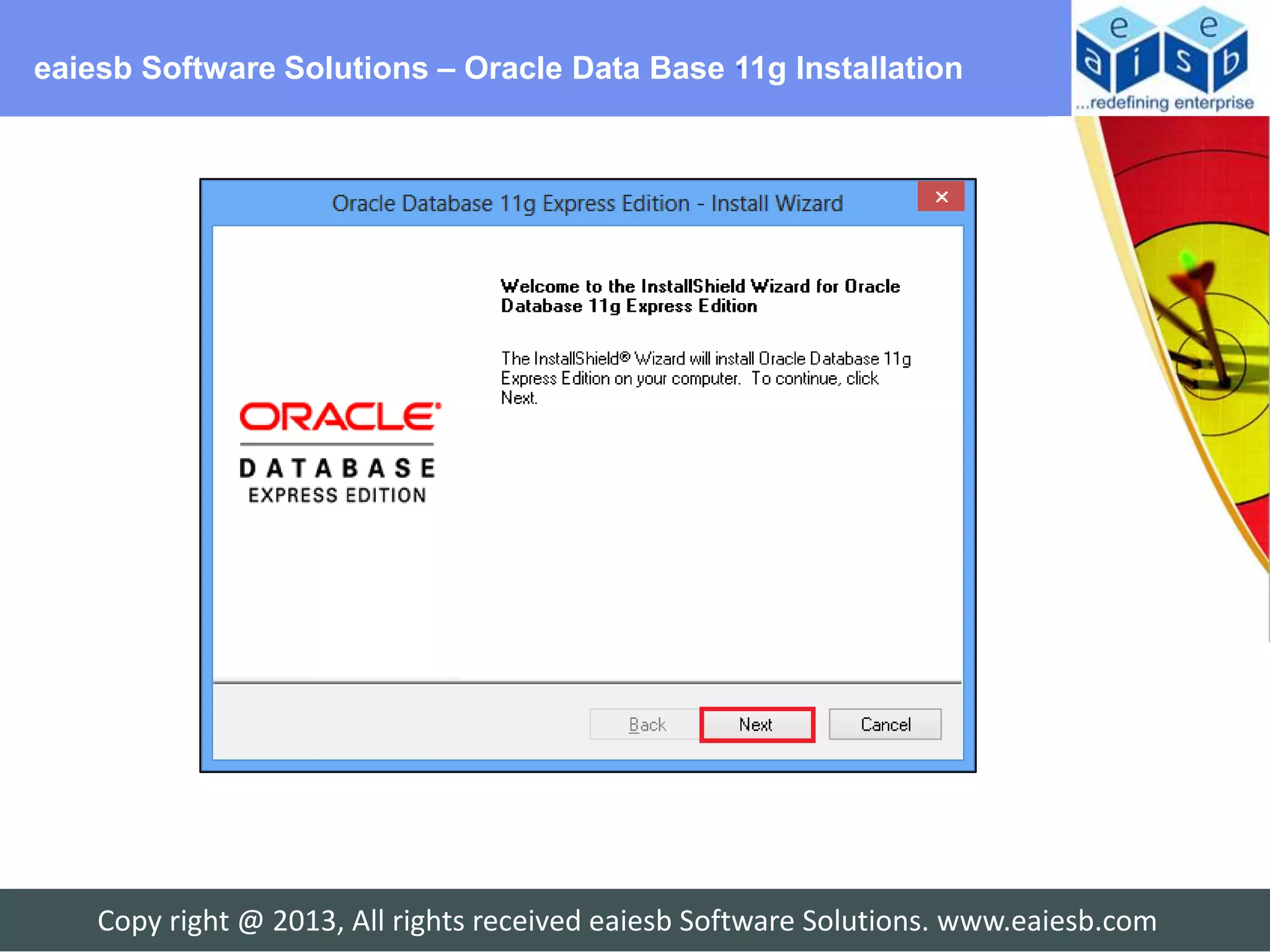 eaiesb Software Solutions – Oracle Data Base 11g Installation




    Copy right @ 2013, All rights received eaiesb Software Solutions. www.eaiesb.com
 