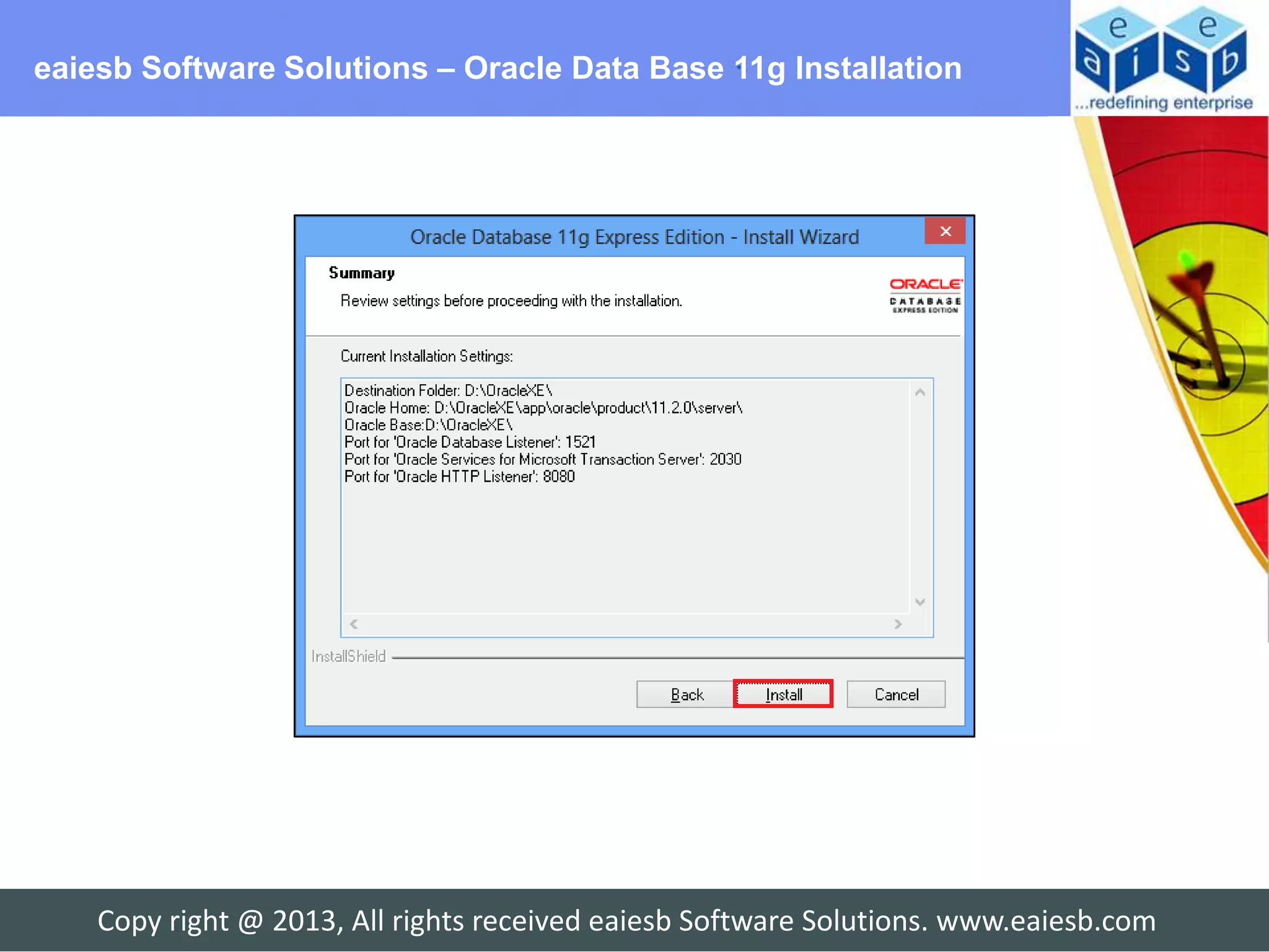 eaiesb Software Solutions – Oracle Data Base 11g Installation




    Copy right @ 2013, All rights received eaiesb Software Solutions. www.eaiesb.com
 