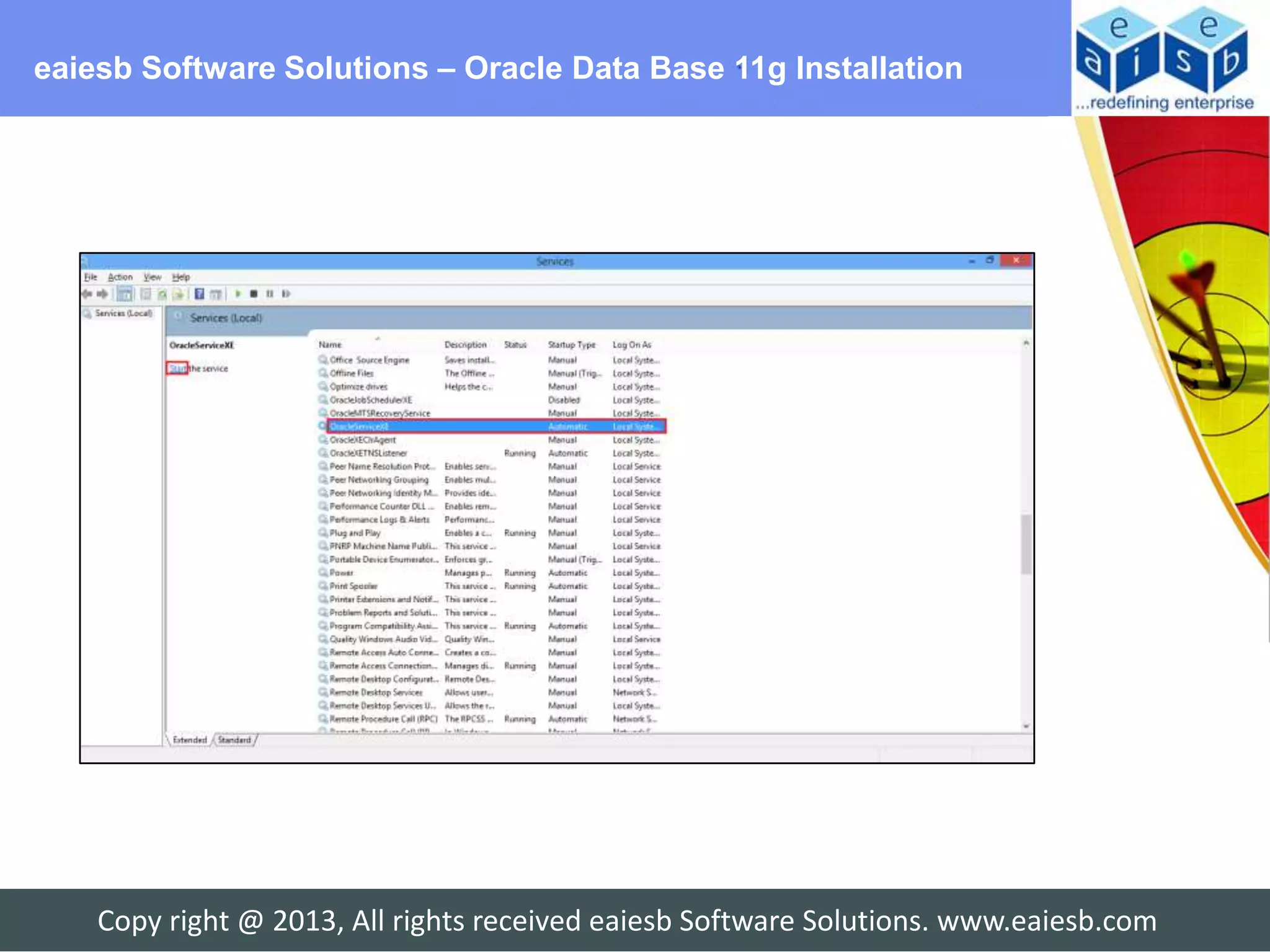eaiesb Software Solutions – Oracle Data Base 11g Installation




    Copy right @ 2013, All rights received eaiesb Software Solutions. www.eaiesb.com
 