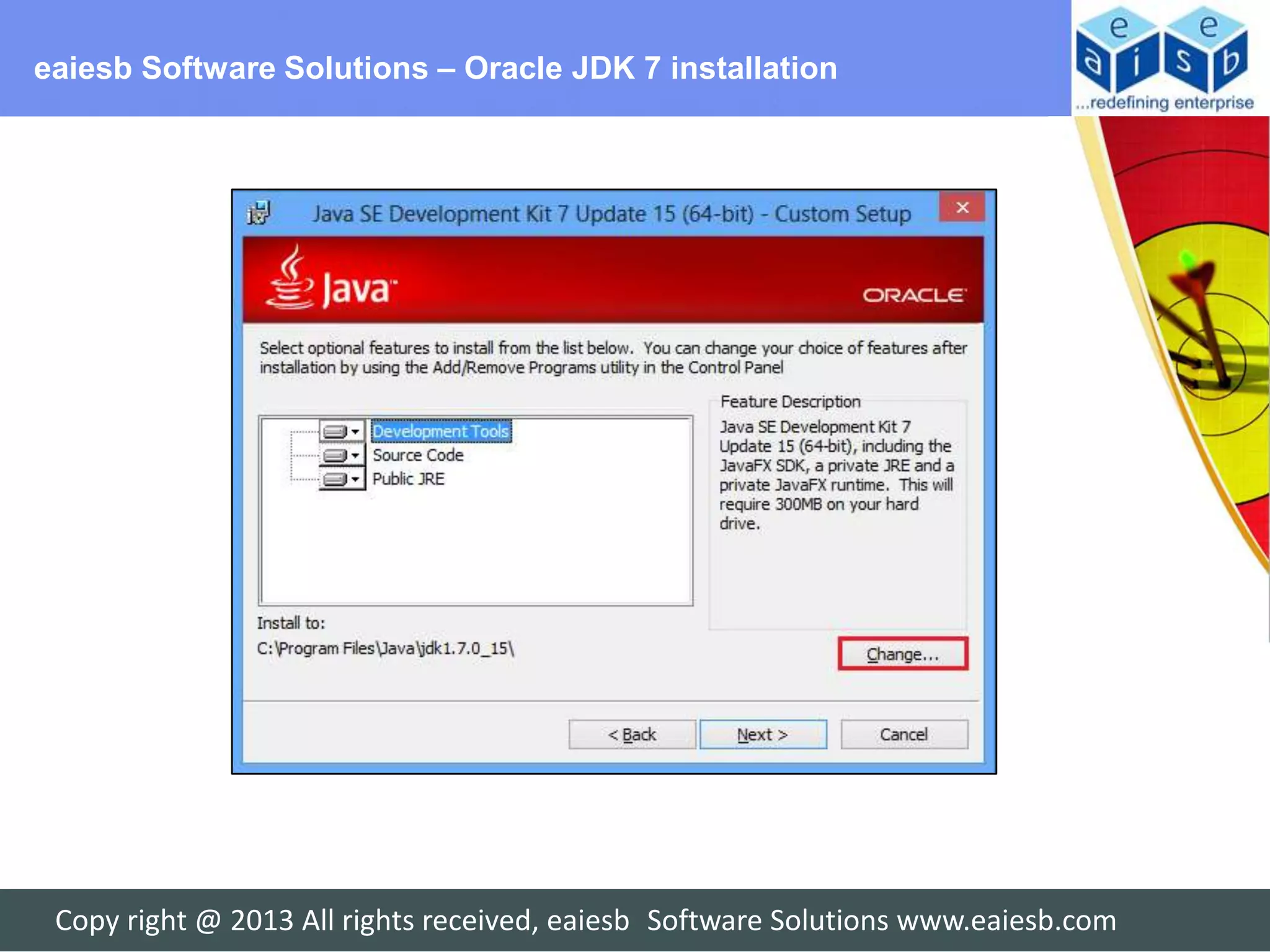 eaiesb Software Solutions – Oracle JDK 7 installation




 Copy right @ 2013 All rights received, eaiesb Software Solutions www.eaiesb.com
 