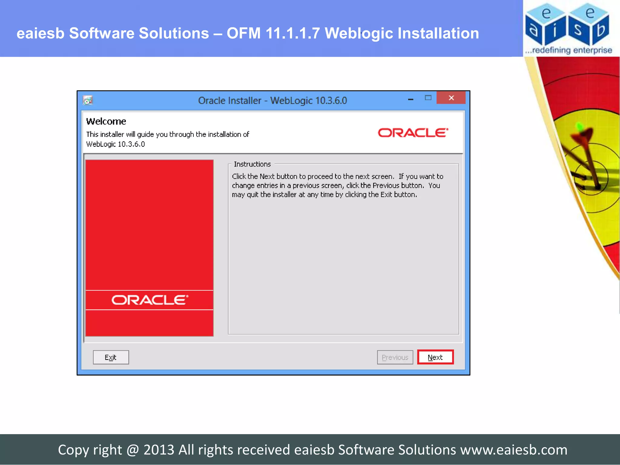 eaiesb Software Solutions – OFM 11.1.1.7 Weblogic Installation




     Copy right @ 2013 All rights received eaiesb Software Solutions www.eaiesb.com
 