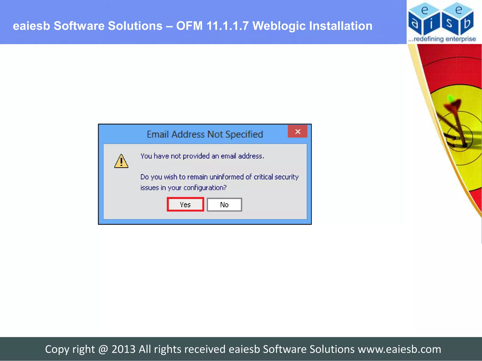 eaiesb Software Solutions – OFM 11.1.1.7 Weblogic Installation




     Copy right @ 2013 All rights received eaiesb Software Solutions www.eaiesb.com
 