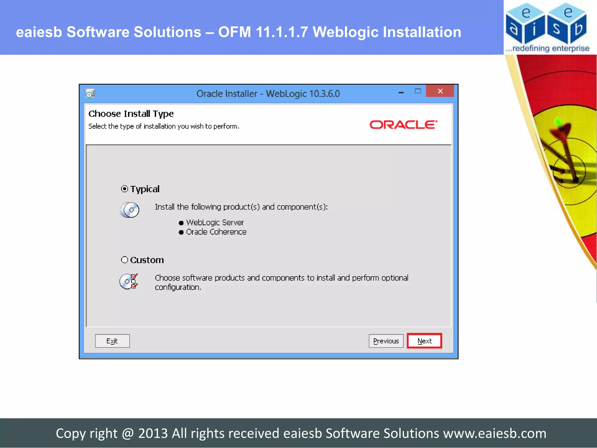eaiesb Software Solutions – OFM 11.1.1.7 Weblogic Installation




     Copy right @ 2013 All rights received eaiesb Software Solutions www.eaiesb.com
 