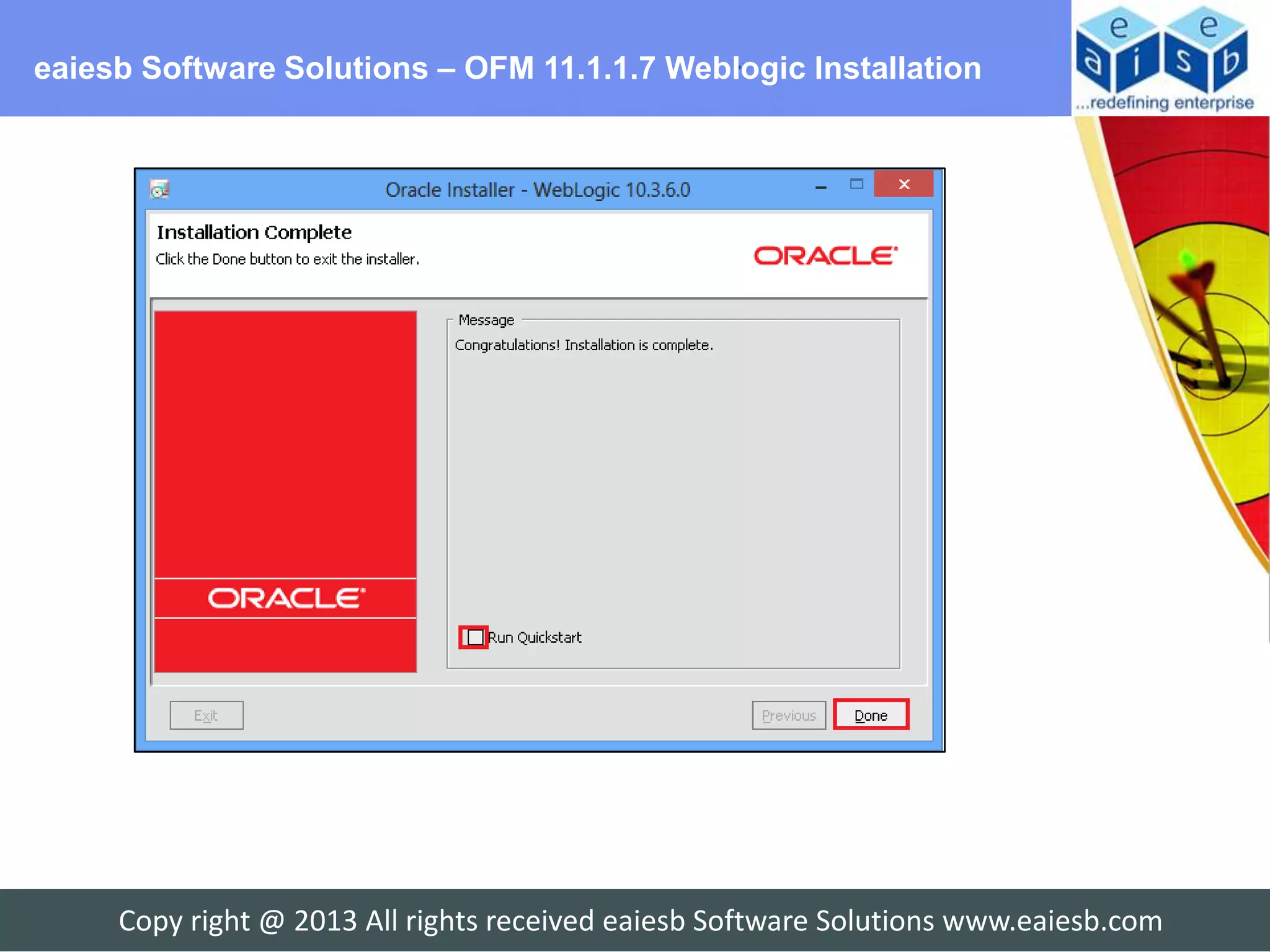 eaiesb Software Solutions – OFM 11.1.1.7 Weblogic Installation




     Copy right @ 2013 All rights received eaiesb Software Solutions www.eaiesb.com
 
