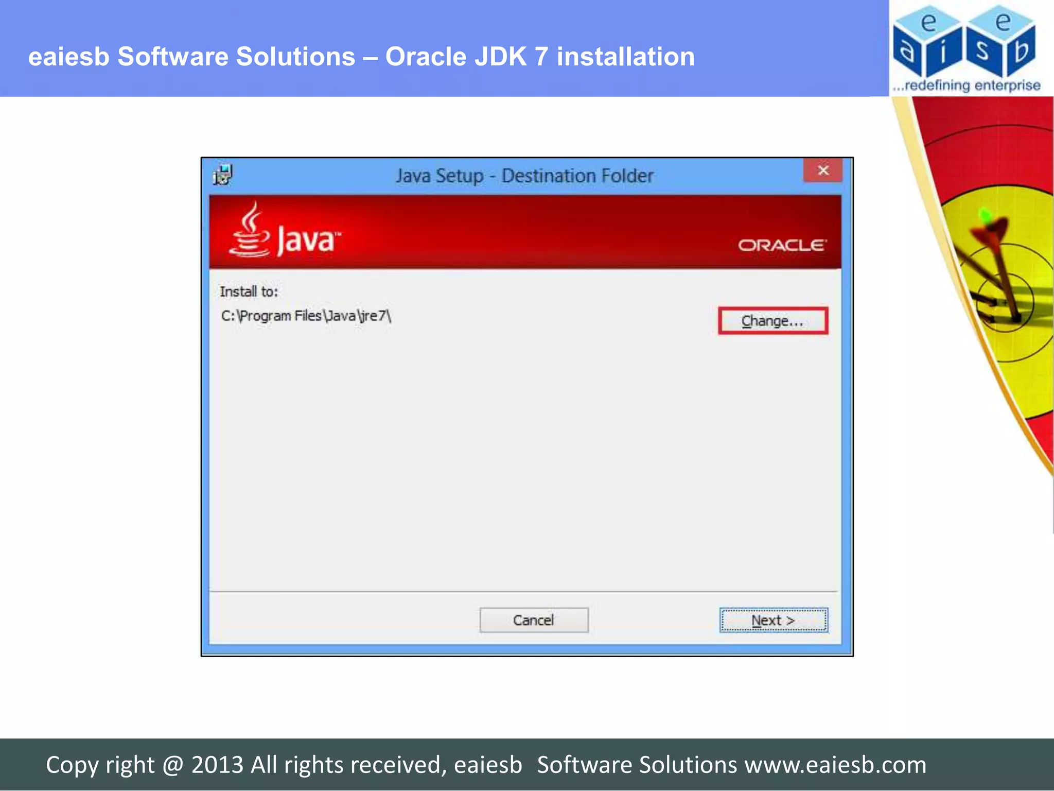 eaiesb Software Solutions – Oracle JDK 7 installation




 Copy right @ 2013 All rights received, eaiesb Software Solutions www.eaiesb.com
 