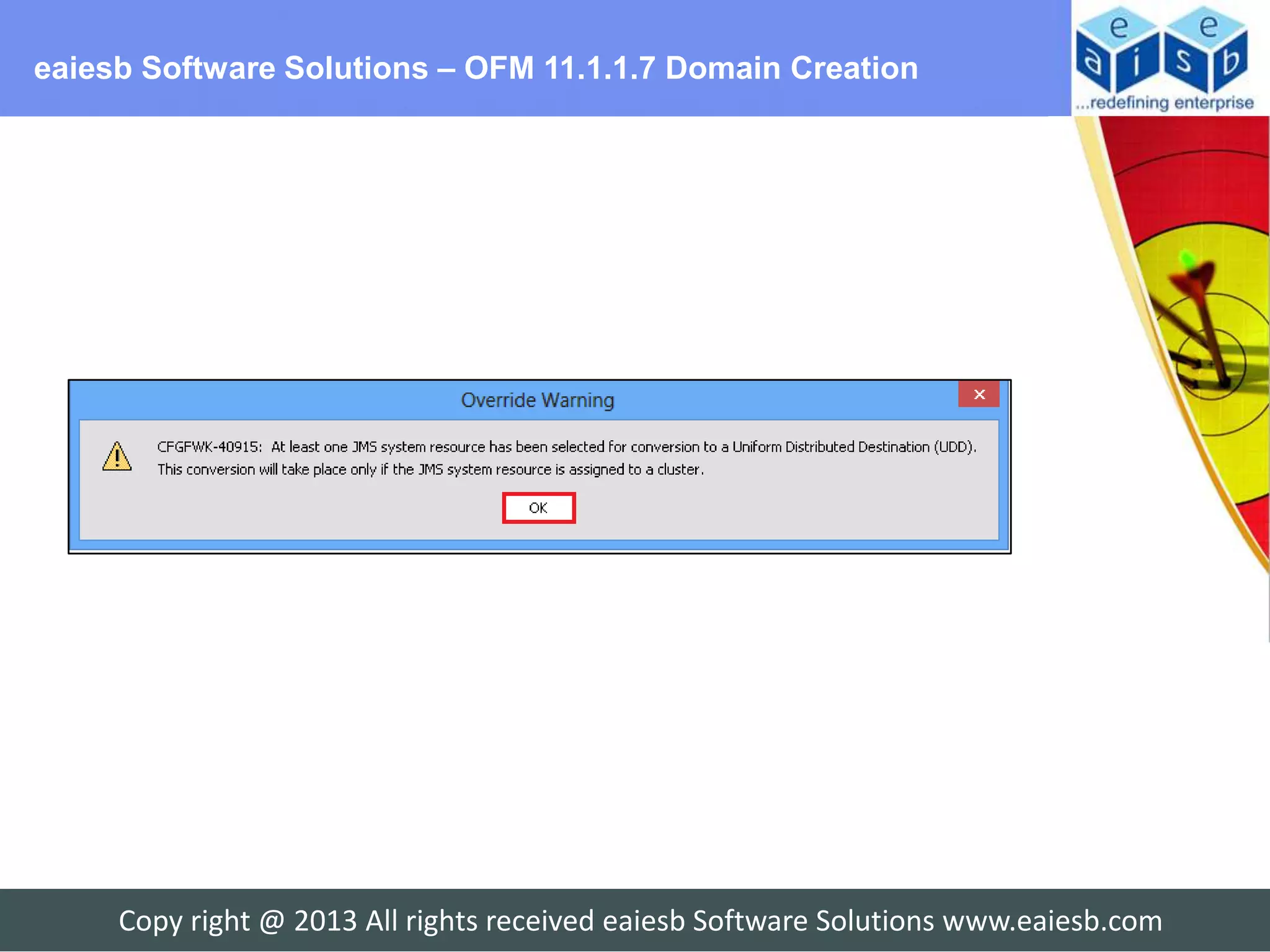 eaiesb Software Solutions – OFM 11.1.1.7 Domain Creation




     Copy right @ 2013 All rights received eaiesb Software Solutions www.eaiesb.com
 