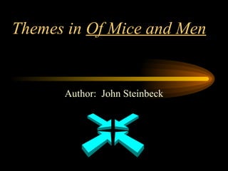 Themes in  Of Mice and Men Author:  John Steinbeck 
