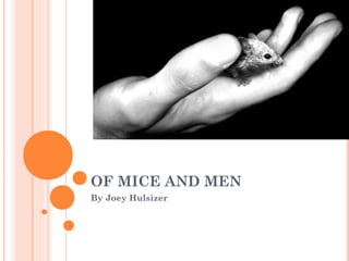 OF MICE AND MEN
By Joey Hulsizer
 